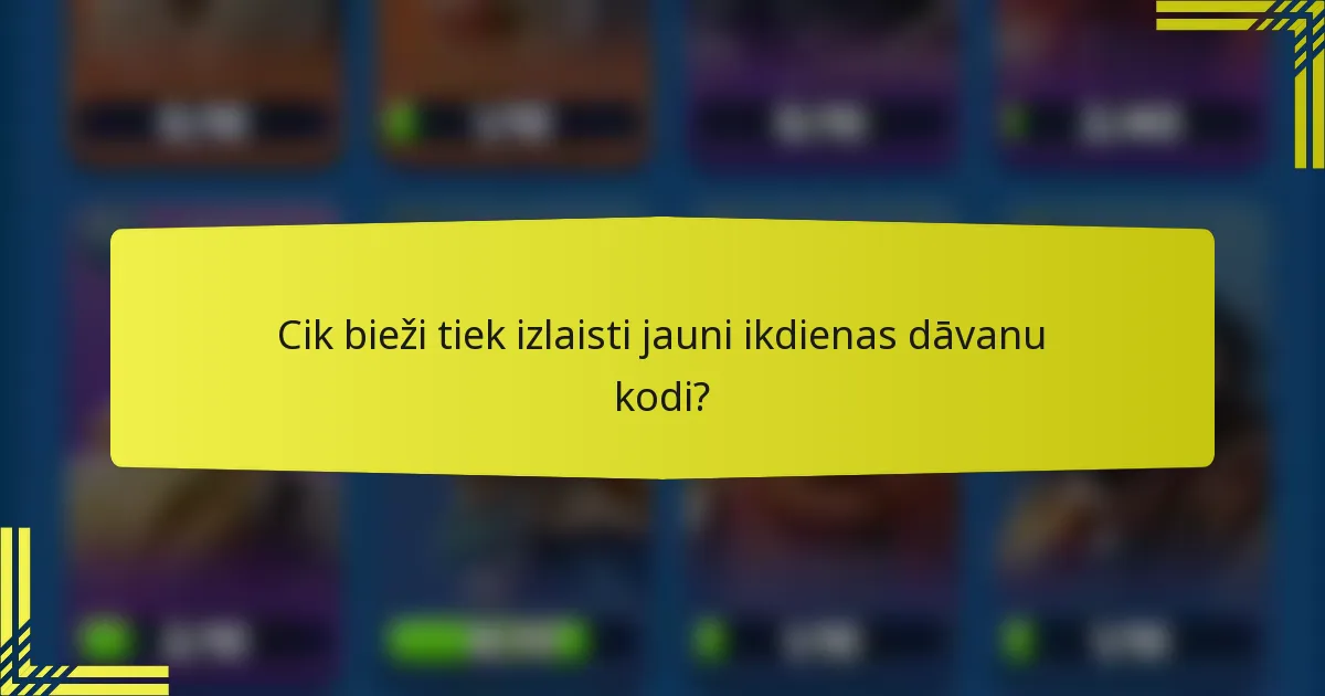 Cik bieži tiek izlaisti jauni ikdienas dāvanu kodi?