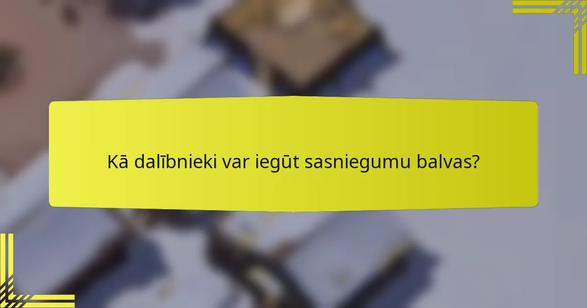 Kā dalībnieki var iegūt sasniegumu balvas?