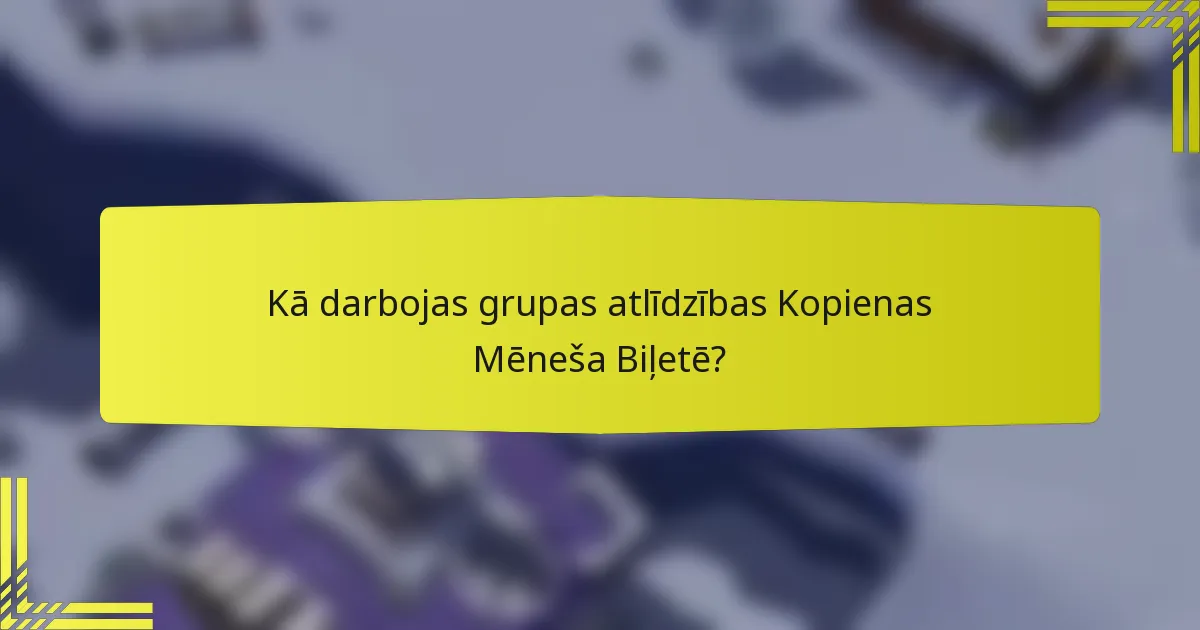 Kā darbojas grupas atlīdzības Kopienas Mēneša Biļetē?