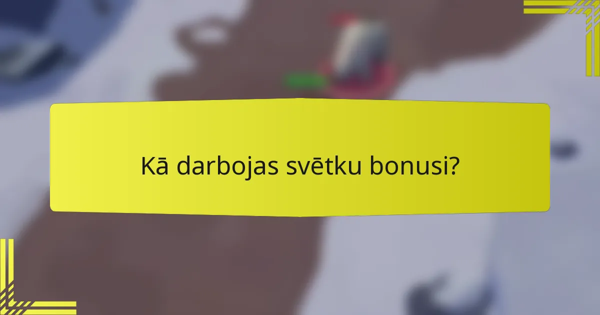 Kā darbojas svētku bonusi?
