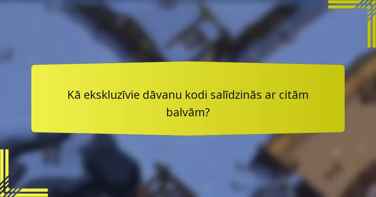 Kā ekskluzīvie dāvanu kodi salīdzinās ar citām balvām?