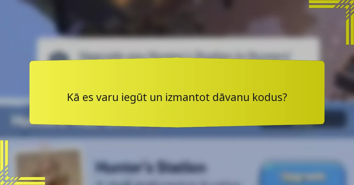 Kā es varu iegūt un izmantot dāvanu kodus?