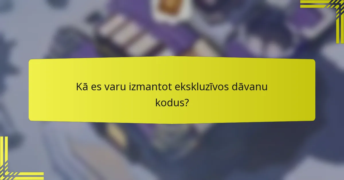 Kā es varu izmantot ekskluzīvos dāvanu kodus?