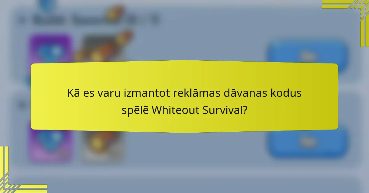 Kā es varu izmantot reklāmas dāvanas kodus spēlē Whiteout Survival?