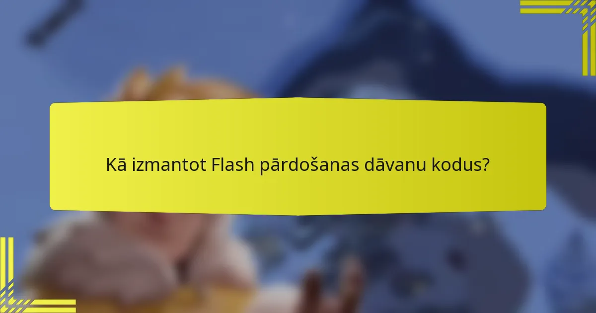 Kā izmantot Flash pārdošanas dāvanu kodus?