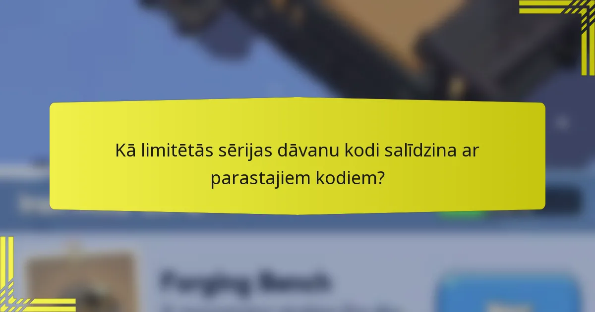 Kā limitētās sērijas dāvanu kodi salīdzina ar parastajiem kodiem?