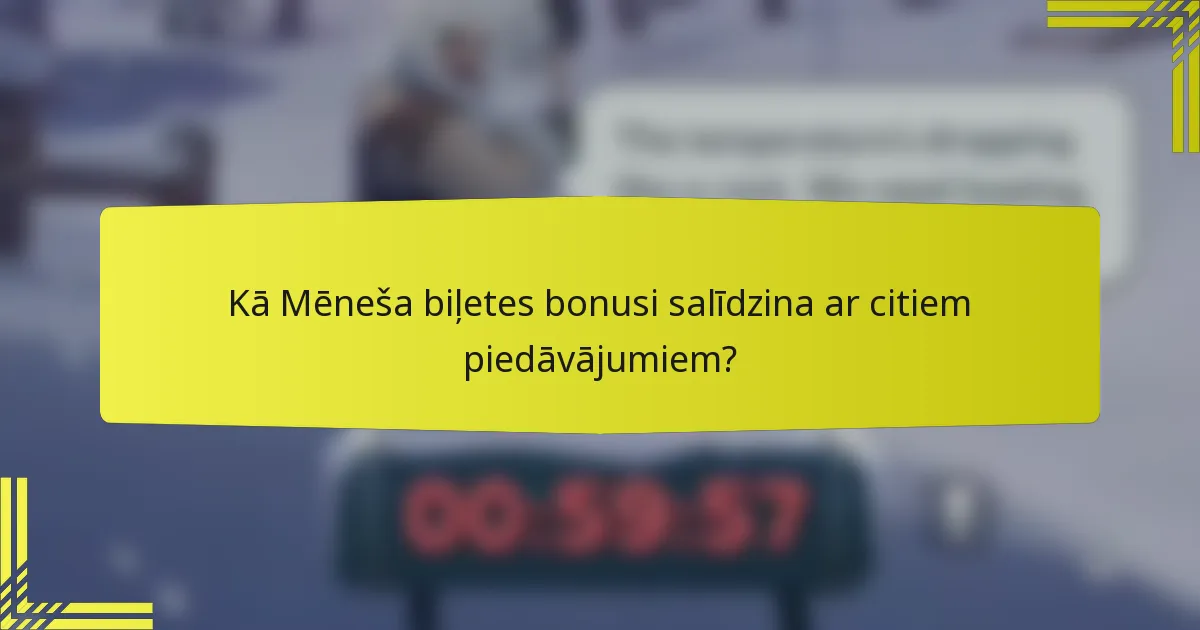 Kā Mēneša biļetes bonusi salīdzina ar citiem piedāvājumiem?