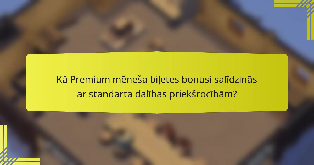 Kā Premium mēneša biļetes bonusi salīdzinās ar standarta dalības priekšrocībām?