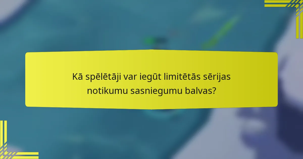 Kā spēlētāji var iegūt limitētās sērijas notikumu sasniegumu balvas?