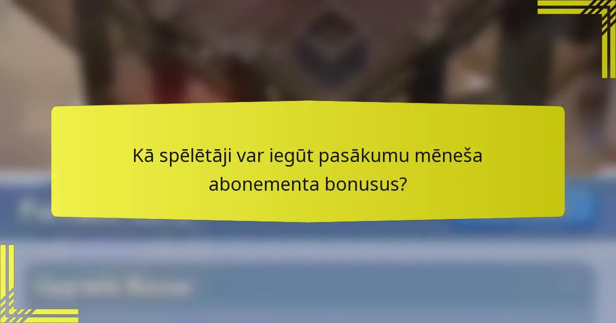 Kā spēlētāji var iegūt pasākumu mēneša abonementa bonusus?