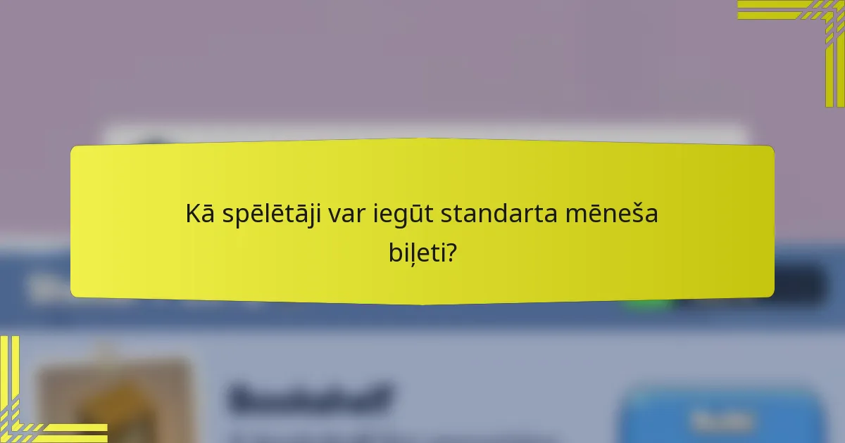 Kā spēlētāji var iegūt standarta mēneša biļeti?