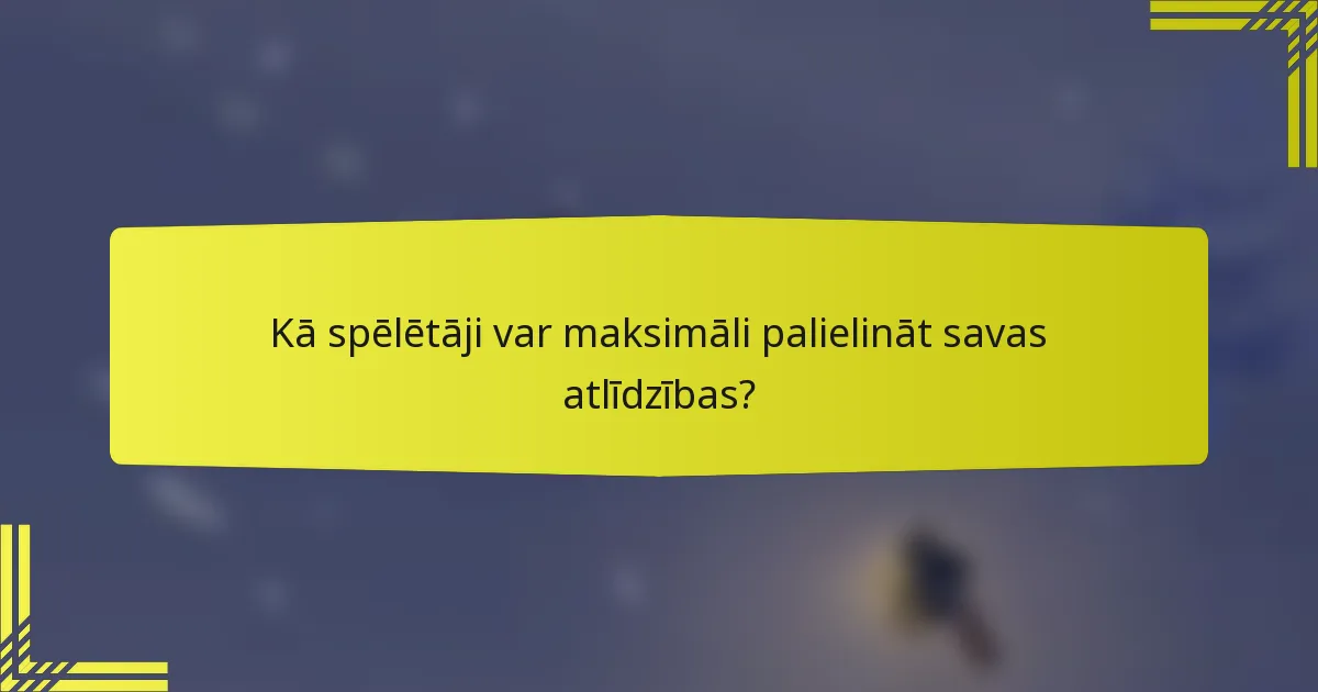 Kā spēlētāji var maksimāli palielināt savas atlīdzības?
