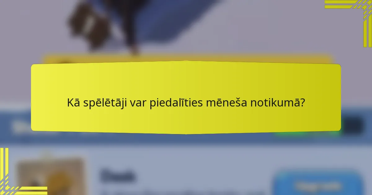 Kā spēlētāji var piedalīties mēneša notikumā?