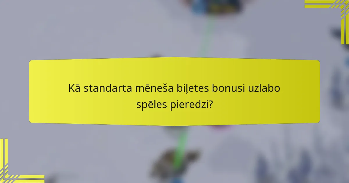 Kā standarta mēneša biļetes bonusi uzlabo spēles pieredzi?