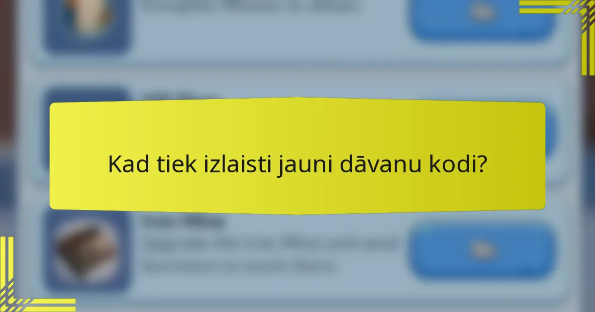 Kad tiek izlaisti jauni dāvanu kodi?