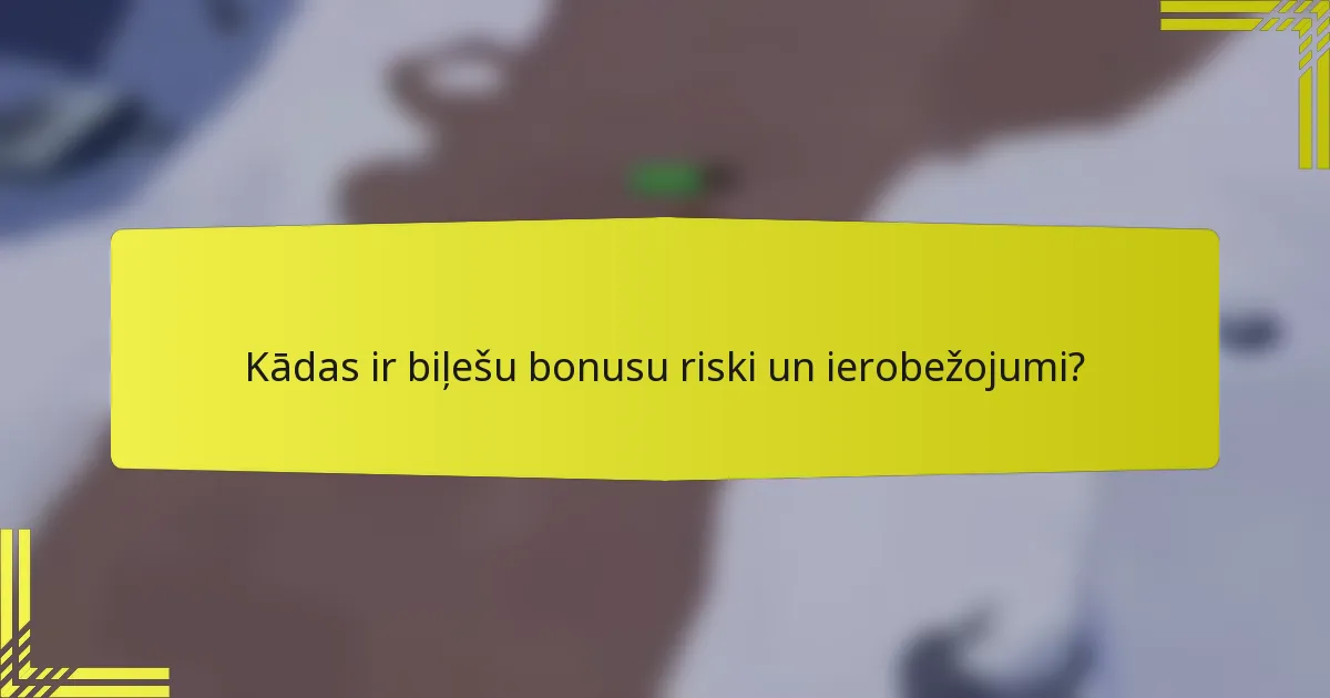 Kādas ir biļešu bonusu riski un ierobežojumi?