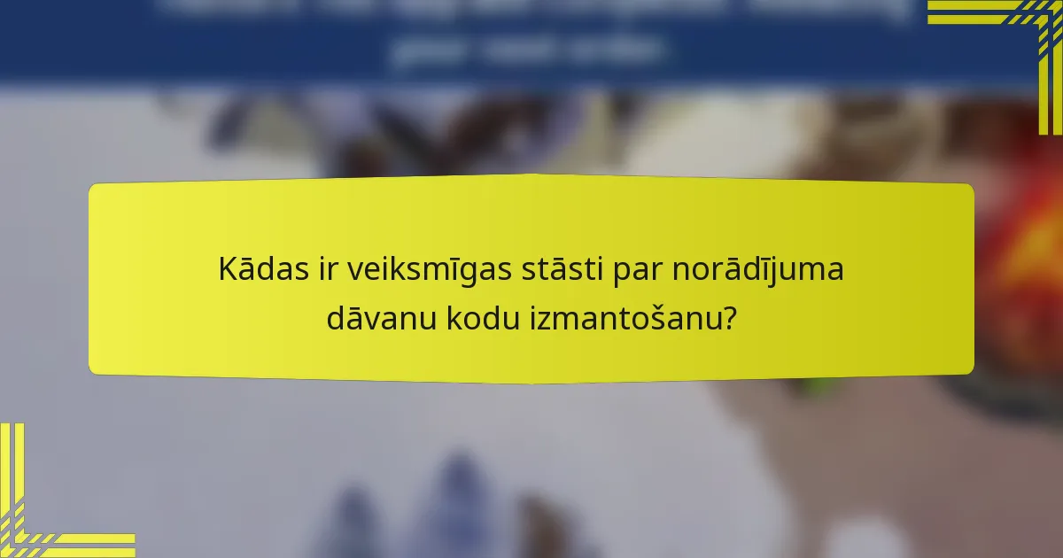 Kādas ir veiksmīgas stāsti par norādījuma dāvanu kodu izmantošanu?