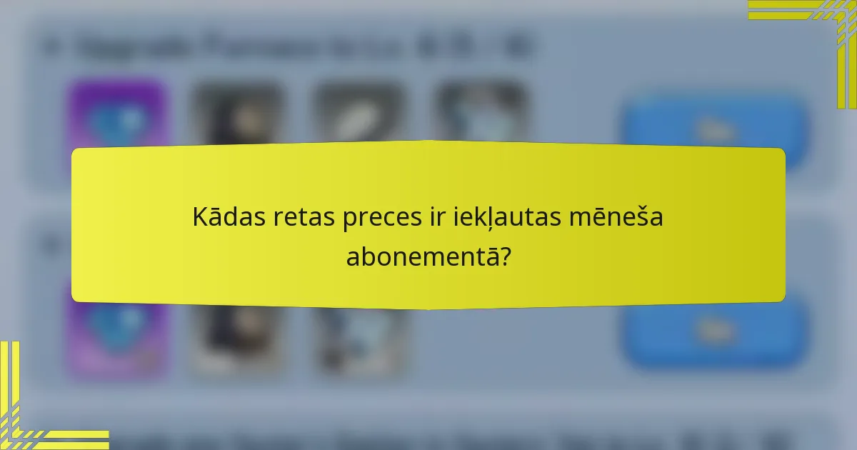 Kādas retas preces ir iekļautas mēneša abonementā?