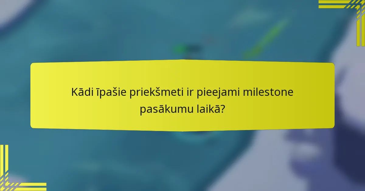 Kādi īpašie priekšmeti ir pieejami milestone pasākumu laikā?