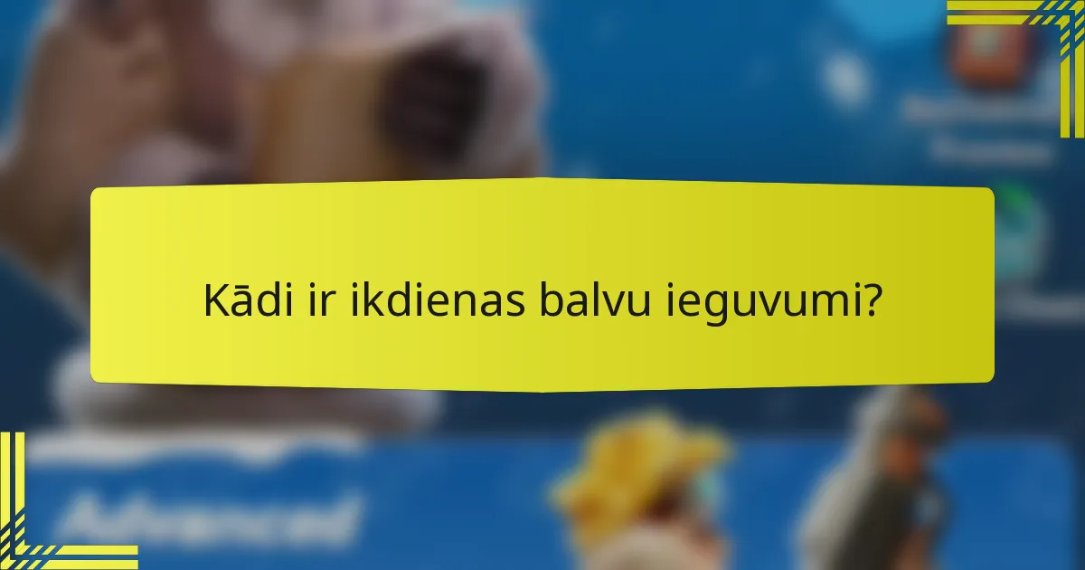 Kādi ir ikdienas balvu ieguvumi?