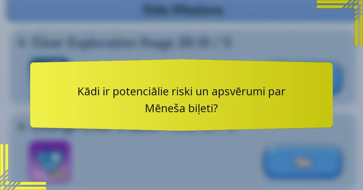 Kādi ir potenciālie riski un apsvērumi par Mēneša biļeti?