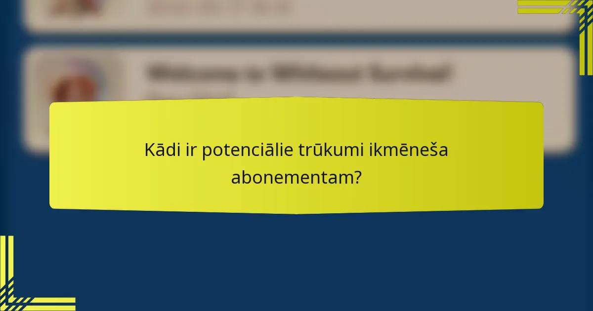 Kādi ir potenciālie trūkumi ikmēneša abonementam?