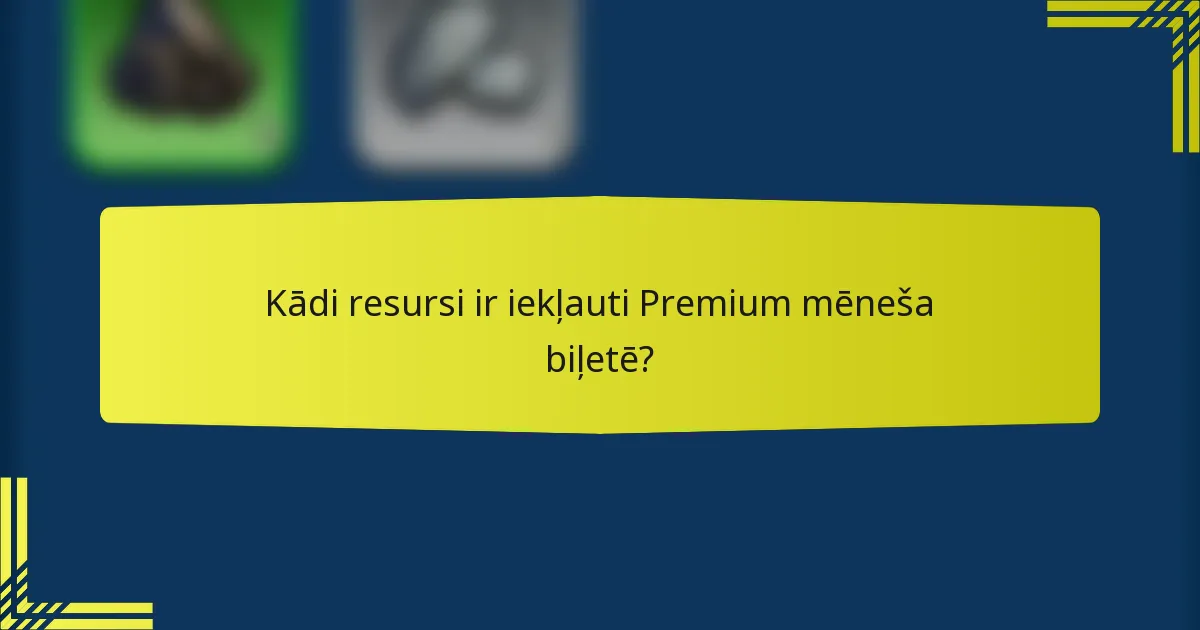 Kādi resursi ir iekļauti Premium mēneša biļetē?