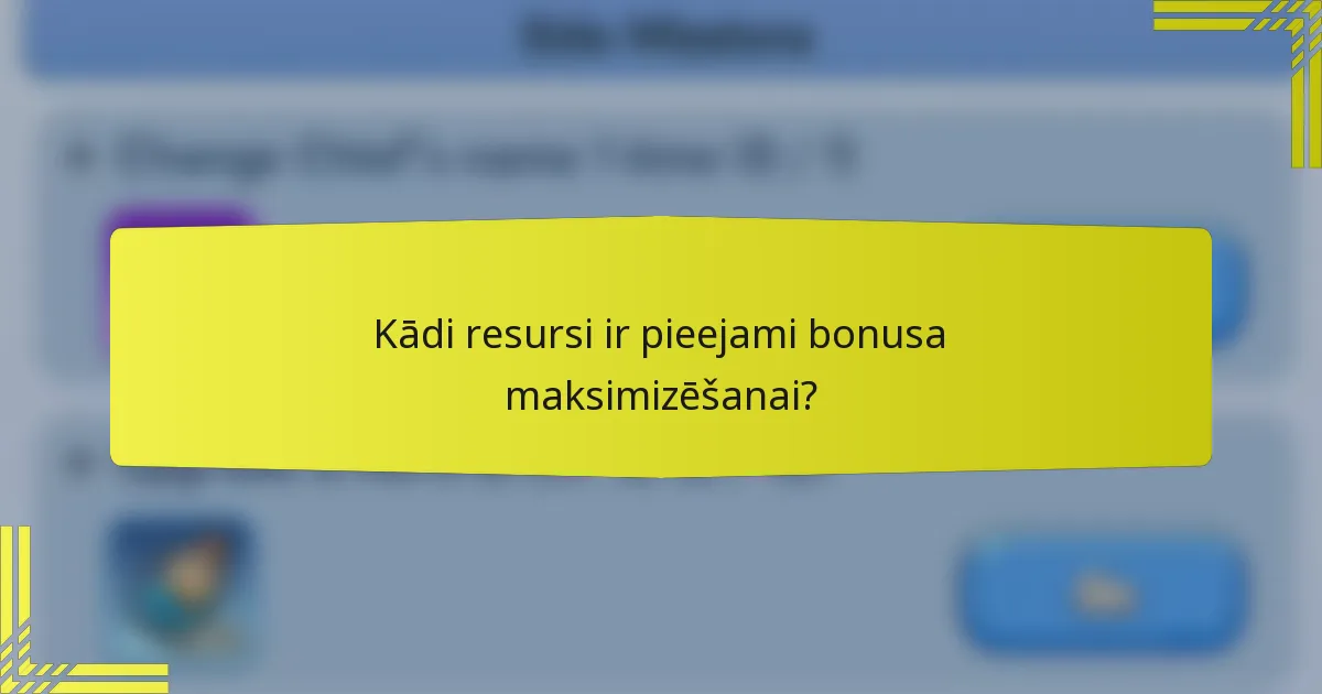Kādi resursi ir pieejami bonusa maksimizēšanai?