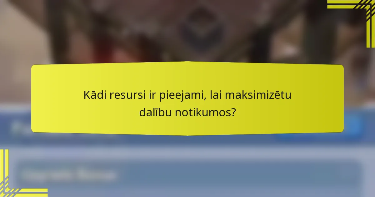 Kādi resursi ir pieejami, lai maksimizētu dalību notikumos?