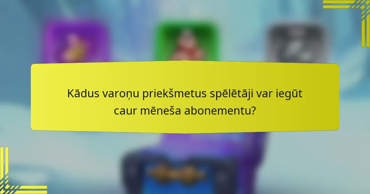 Kādus varoņu priekšmetus spēlētāji var iegūt caur mēneša abonementu?