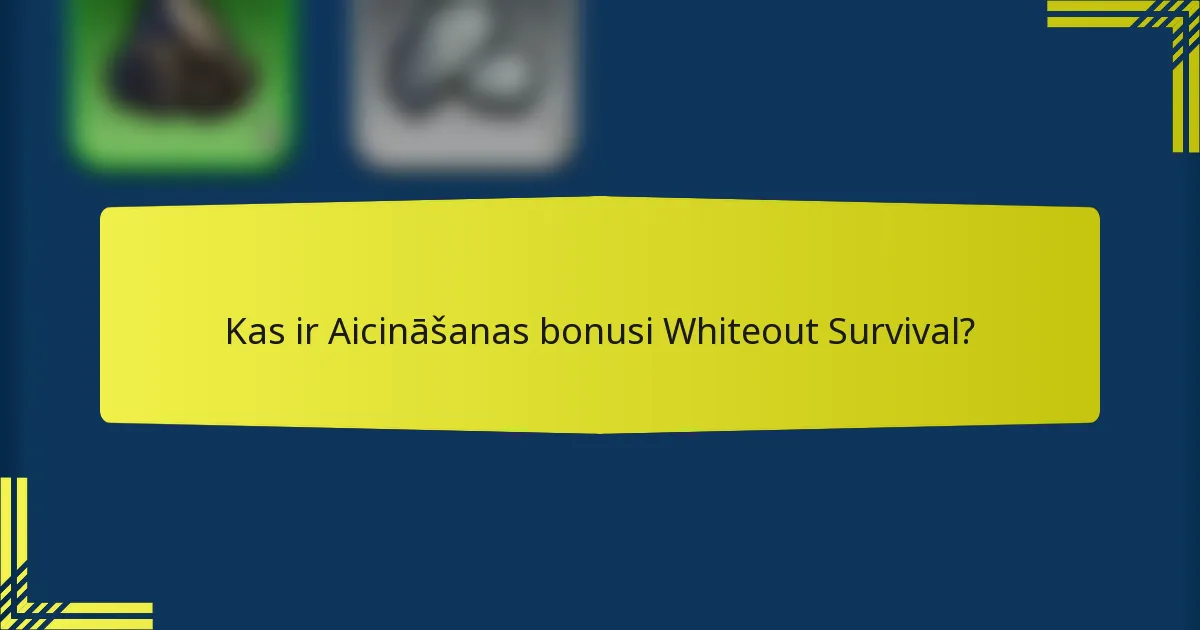 Kas ir Aicināšanas bonusi Whiteout Survival?
