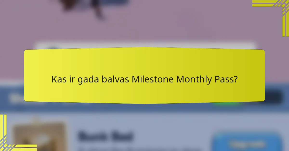 Kas ir gada balvas Milestone Monthly Pass?