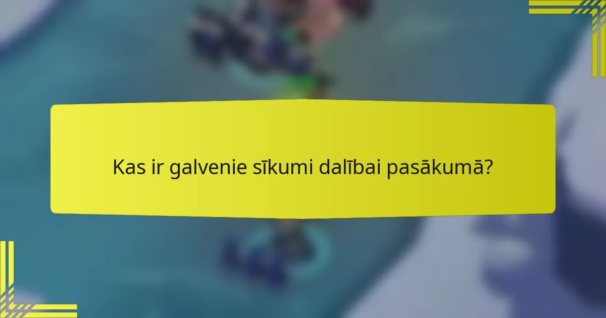 Kas ir galvenie sīkumi dalībai pasākumā?