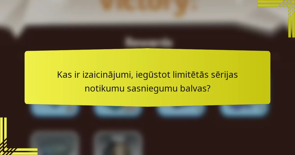 Kas ir izaicinājumi, iegūstot limitētās sērijas notikumu sasniegumu balvas?