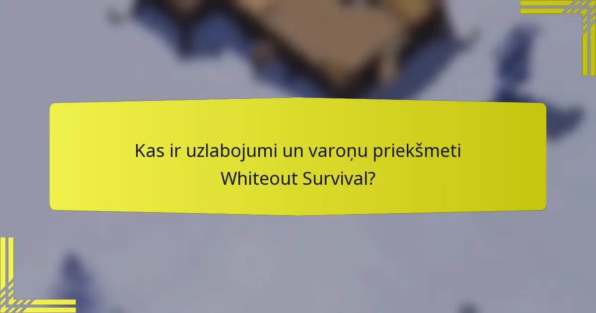 Kas ir uzlabojumi un varoņu priekšmeti Whiteout Survival?