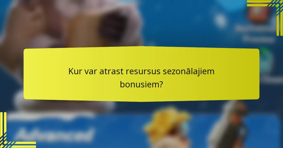 Kur var atrast resursus sezonālajiem bonusiem?