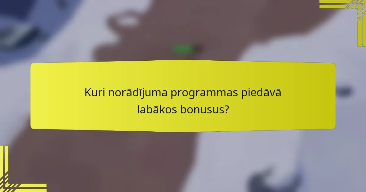 Kuri norādījuma programmas piedāvā labākos bonusus?