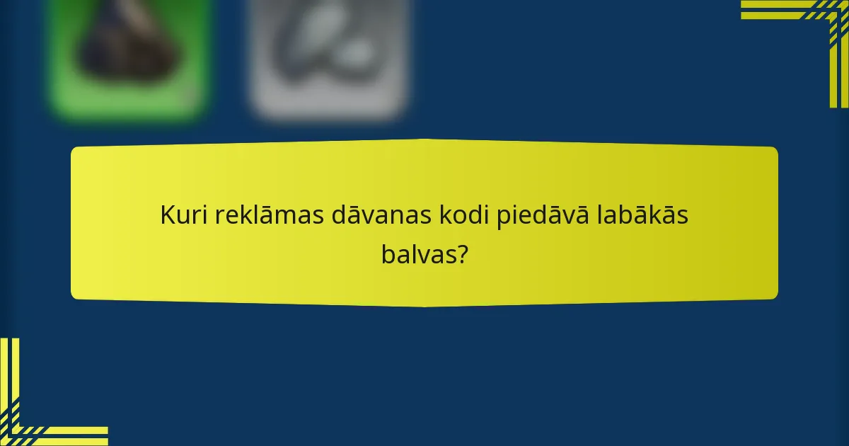 Kuri reklāmas dāvanas kodi piedāvā labākās balvas?