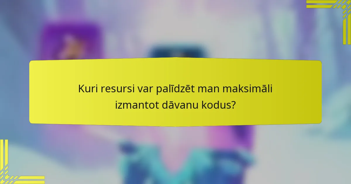 Kuri resursi var palīdzēt man maksimāli izmantot dāvanu kodus?